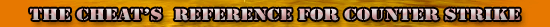The Cheat's Reference for Counter Strike